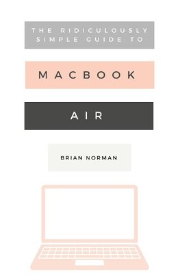 Norman, B: Ridiculously Simple Guide to the New MacBook Air