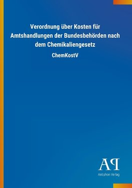 Verordnung über Kosten für Amtshandlungen der Bundesbehörden nach dem Chemikaliengesetz