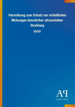 Verordnung zum Schutz vor schädlichen Wirkungen künstlicher ultravioletter Strahlung