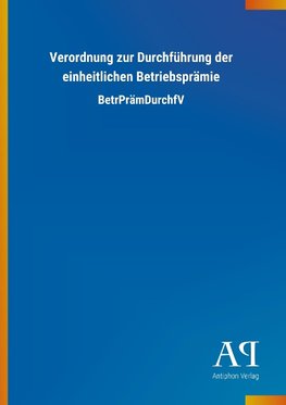 Verordnung zur Durchführung der einheitlichen Betriebsprämie