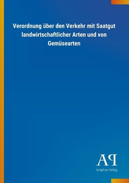 Verordnung über den Verkehr mit Saatgut landwirtschaftlicher Arten und von Gemüsearten