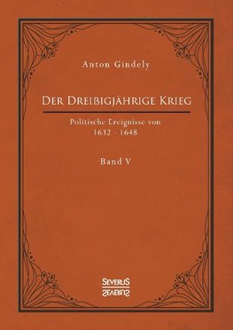 Der Dreißigjährige Krieg. Politische Ereignisse von 1632-1648. Band 5