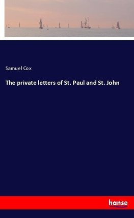 The private letters of St. Paul and St. John