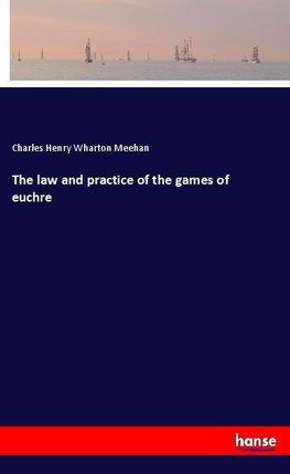 The law and practice of the games of euchre