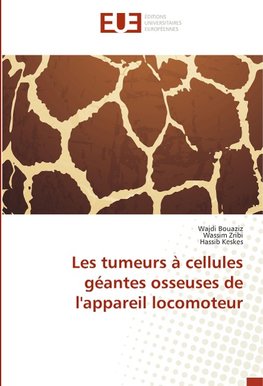 Les tumeurs à cellules géantes osseuses de l'appareil locomoteur