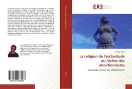 La religion de l'esclavitude ou l'échec des abolitionnistes