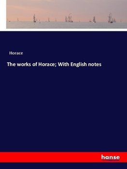 The works of Horace; With English notes