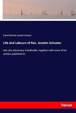 Life and Labours of Rev. Anselm Schuster