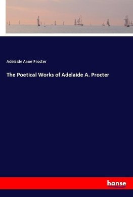 The Poetical Works of Adelaide A. Procter