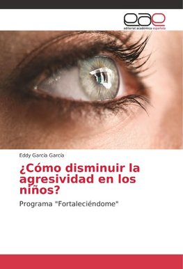 ¿Cómo disminuir la agresividad en los niños?