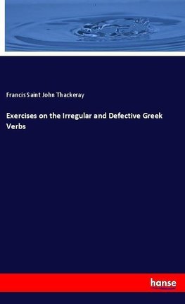 Exercises on the Irregular and Defective Greek Verbs