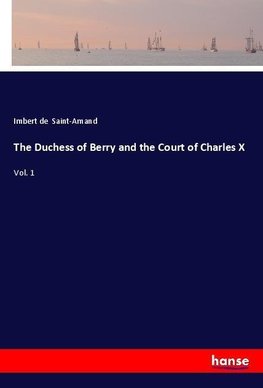 The Duchess of Berry and the Court of Charles X