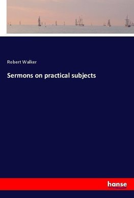 Sermons on practical subjects