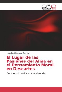 El Lugar de las Pasiones del Alma en el Pensamiento Moral en Descartes