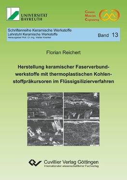 Herstellung keramischer Faserverbundwerkstoffe mit thermoplastischen Kohlenstoffpräkursoren im Flüssigsilizierverfahren (Band 13)