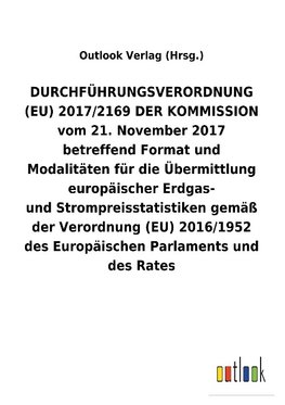 DURCHFÜHRUNGSVERORDNUNG (EU) 2017/2169 DER KOMMISSION vom 21.November 2017 betreffend Format und Modalitäten für die Übermittlung europäischer Erdgas- undStrompreisstatistikengemäß der Verordnung (EU) 2016/1952 des Europäischen Parlaments und des Rates