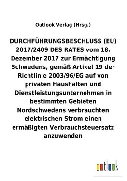 DURCHFÜHRUNGSBESCHLUSS (EU) 2017/2409 DES RATES vom 18. Dezember 2017 zur Ermächtigung Schwedens auf von privaten Haushalten und Dienstleistungsunternehmen in bestimmten Gebieten Nordschwedens verbrauchten elektrischen Strom einen ermäßigten Verbrauchsteuersatz anzuwenden