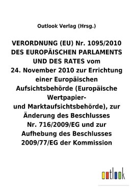 VERORDNUNG (EU) Nr.1095/2010 vom 24.November 2010 zur Errichtung einer Europäischen Aufsichtsbehörde (Europäische Wertpapier- undMarktaufsichtsbehörde), zur Änderung und Aufhebung von Beschlüssen