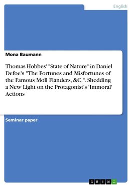 Thomas Hobbes' "State of Nature" in Daniel Defoe's "The Fortunes and Misfortunes of the Famous Moll Flanders, &C.". Shedding a New Light on the Protagonist's 'Immoral' Actions