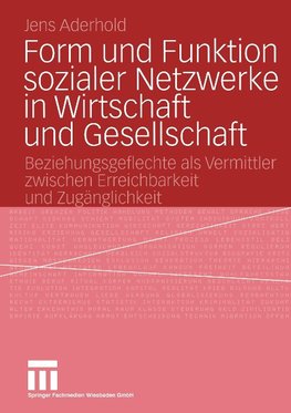 Form und Funktion sozialer Netzwerke in Wirtschaft und Gesellschaft