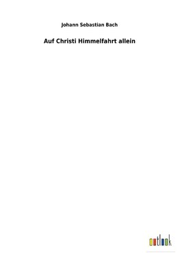 Auf Christi Himmelfahrt allein