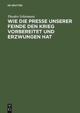 Wie die Presse unserer Feinde den Krieg vorbereitet und erzwungen hat