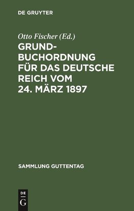 Grundbuchordnung für das Deutsche Reich vom 24. März 1897