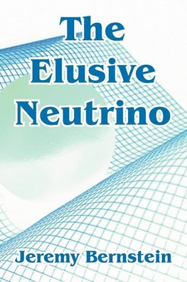 Elusive Neutrino, The