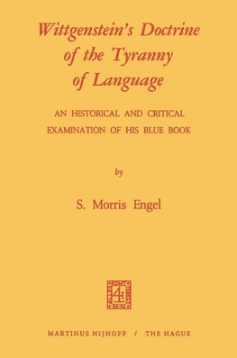 Wittgenstein's Doctrine of the Tyranny of Language: An Historical and Critical Examination of His Blue Book