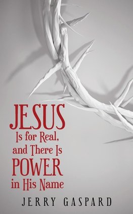 Jesus Is for Real, and There Is Power in His Name