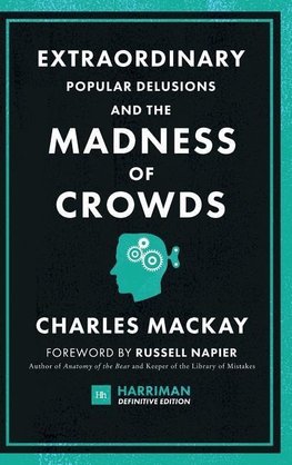 Extraordinary Popular Delusions and the Madness of Crowds (Harriman Definitive Edition)