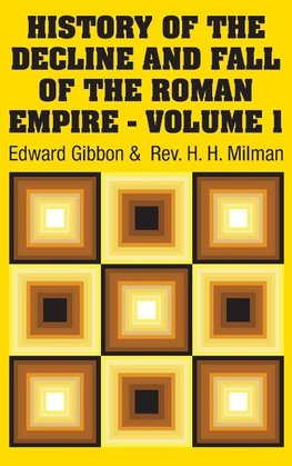 History of the Decline and Fall of the Roman Empire - Volume 1