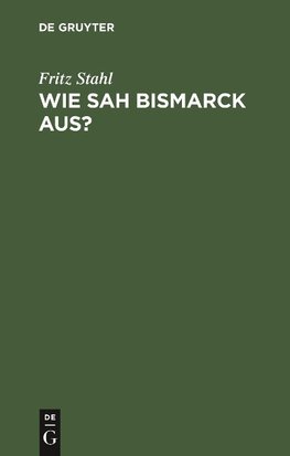 Wie sah Bismarck aus?