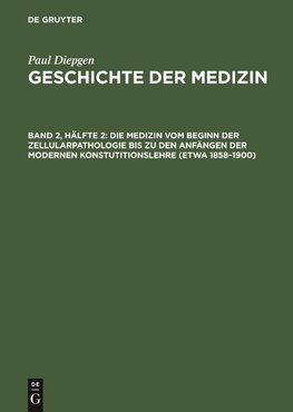 Die Medizin vom Beginn der Zellularpathologie bis zu den Anfängen der modernen Konstutitionslehre (etwa 1858-1900)