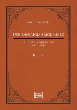 Der Dreißigjährige Krieg. Politische Ereignisse von 1632-1648. Band 5