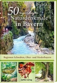 50 sagenhafte Naturdenkmale in Bayern - Regionen Schwaben, Ober- und Niederbayern