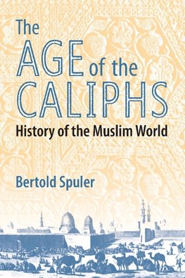 Spuler, B:  The Age of the Caliphs