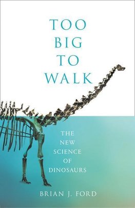 Too Big to Walk: The New Science of Dinosaurs