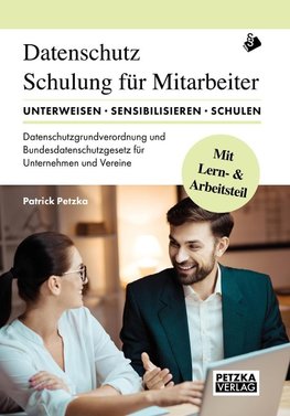 DSGVO - Lehr- und Arbeitsbuch zur Mitarbeiterunterweisung/-schulung anhand der Datenschutzgrundverordnung DSGVO und des Bundesdatenschutzgesetz BDSG: