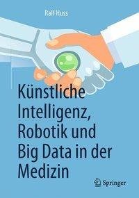 Künstliche Intelligenz, Robotik und Big Data in der Medizin