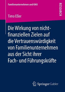 Die Wirkung von nicht-finanziellen Zielen auf die Vertrauenswürdigkeit von Familienunternehmen aus der Sicht ihrer Fach- und Führungskräfte