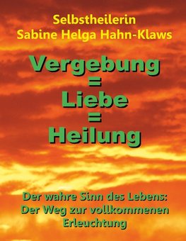 Vergebung = Liebe = Heilung