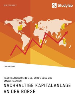 Nachhaltige Kapitalanlage an der Börse. Nachhaltigkeitsindizes, Gütesiegel und Umweltbanken