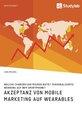 Akzeptanz von Mobile Marketing auf Wearables. Welche Chancen und Risiken bietet personalisierte Werbung auf dem Smartphone?