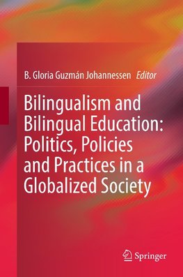 Bilingualism and Bilingual Education: Politics, Policies and Practices in a Globalized Society