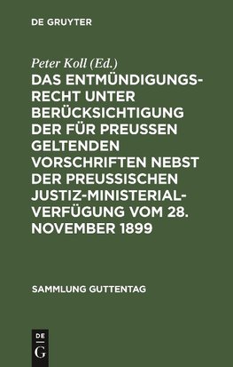 Das Entmündigungsrecht unter Berücksichtigung der für Preußen geltenden Vorschriften nebst der preußischen Justiz-Ministerial-Verfügung vom 28. November 1899