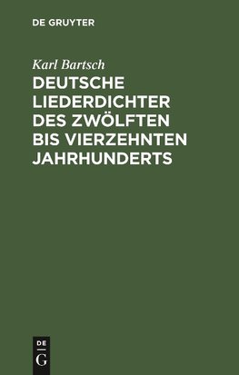 Deutsche Liederdichter des zwölften bis vierzehnten Jahrhunderts