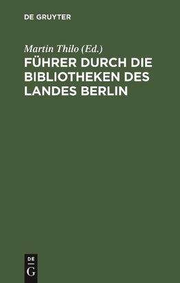 Führer durch die Bibliotheken des Landes Berlin