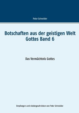 Botschaften aus der geistigen Welt Gottes    Band 6