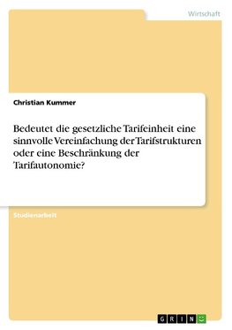 Bedeutet die gesetzliche Tarifeinheit eine sinnvolle Vereinfachung der Tarifstrukturen oder eine Beschränkung der Tarifautonomie?